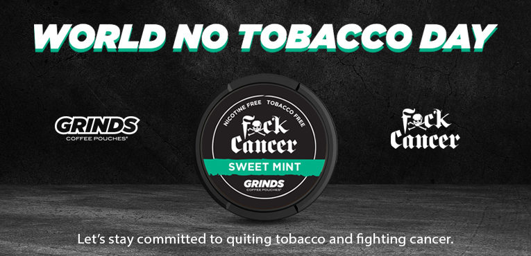 Grinds x Fxck Cancer – WORLD NO TOBACCO DAY